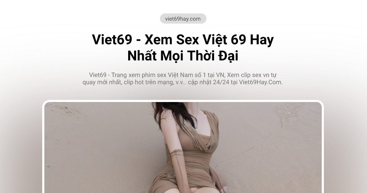 Viet69 Xem Sex Việt 69 Hay Tổng hợp clip xxx Việt Nam Trang 7 trên 7